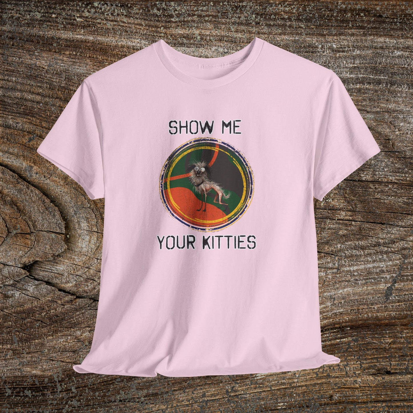 Funny Grunge Cat Quote TShirt - Ugly Dog "Show Me Your Kitties"