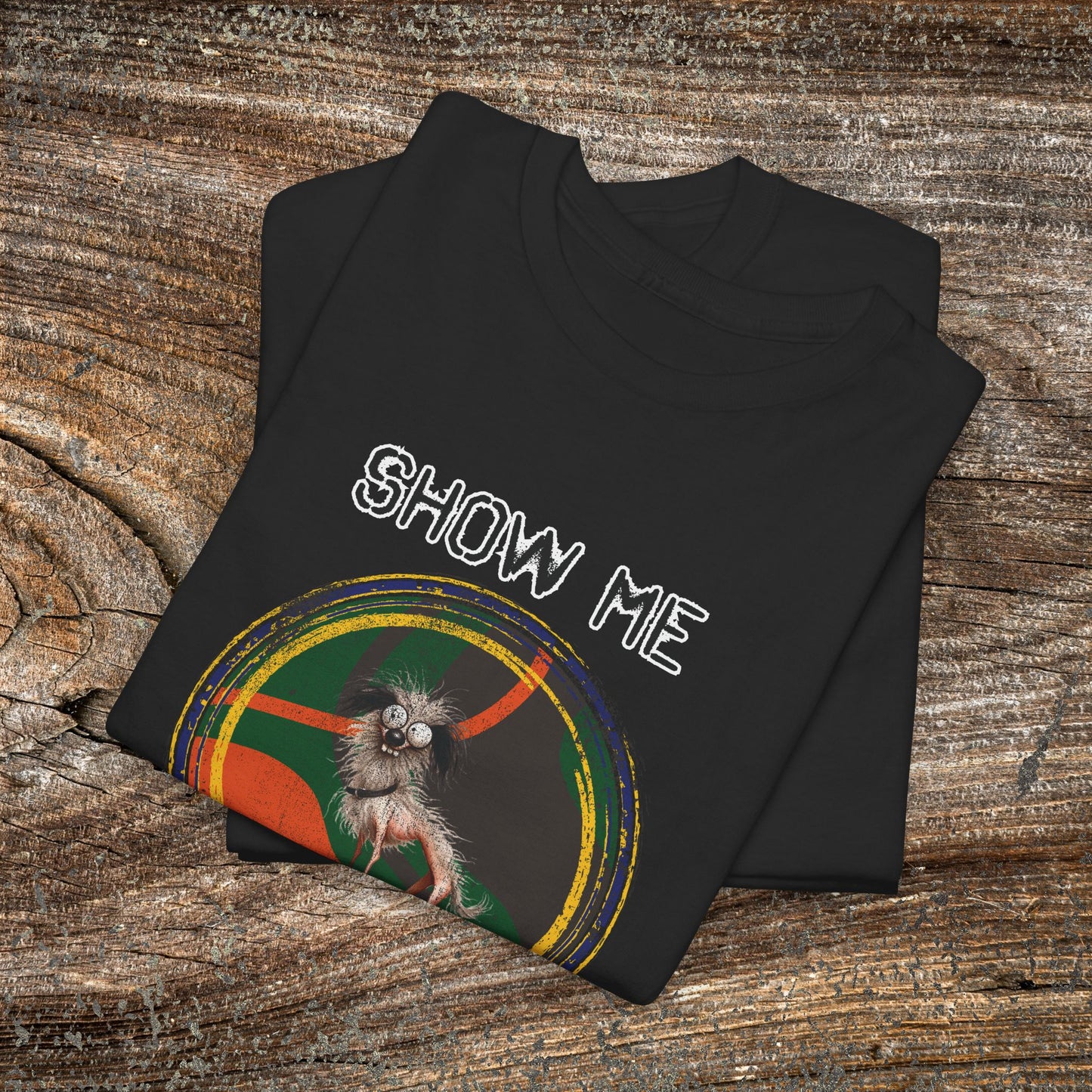 Funny Grunge Cat Quote TShirt - Ugly Dog "Show Me Your Kitties"