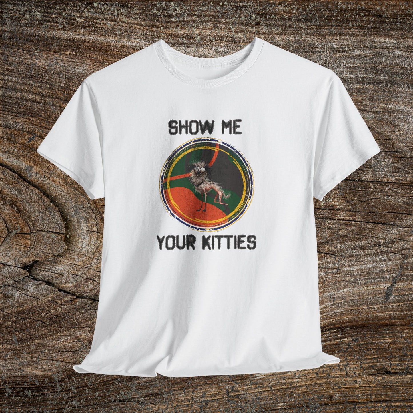 Funny Grunge Cat Quote TShirt - Ugly Dog "Show Me Your Kitties"