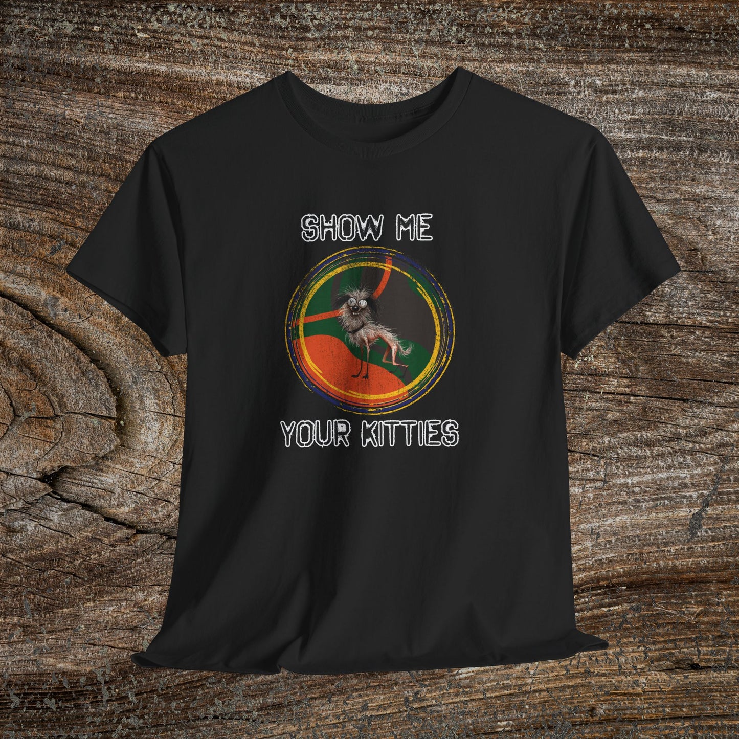 Funny Grunge Cat Quote TShirt - Ugly Dog "Show Me Your Kitties"