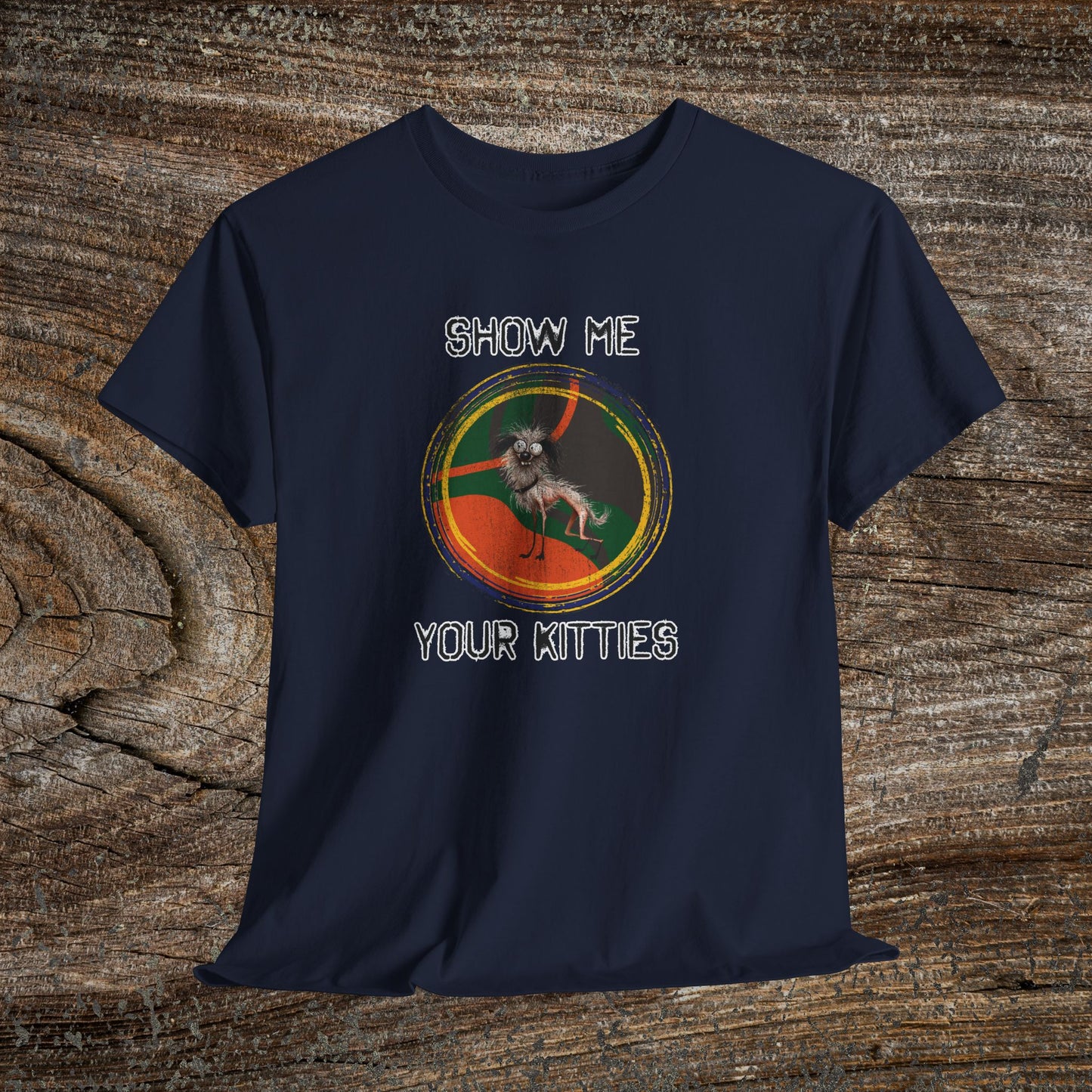 Funny Grunge Cat Quote TShirt - Ugly Dog "Show Me Your Kitties"