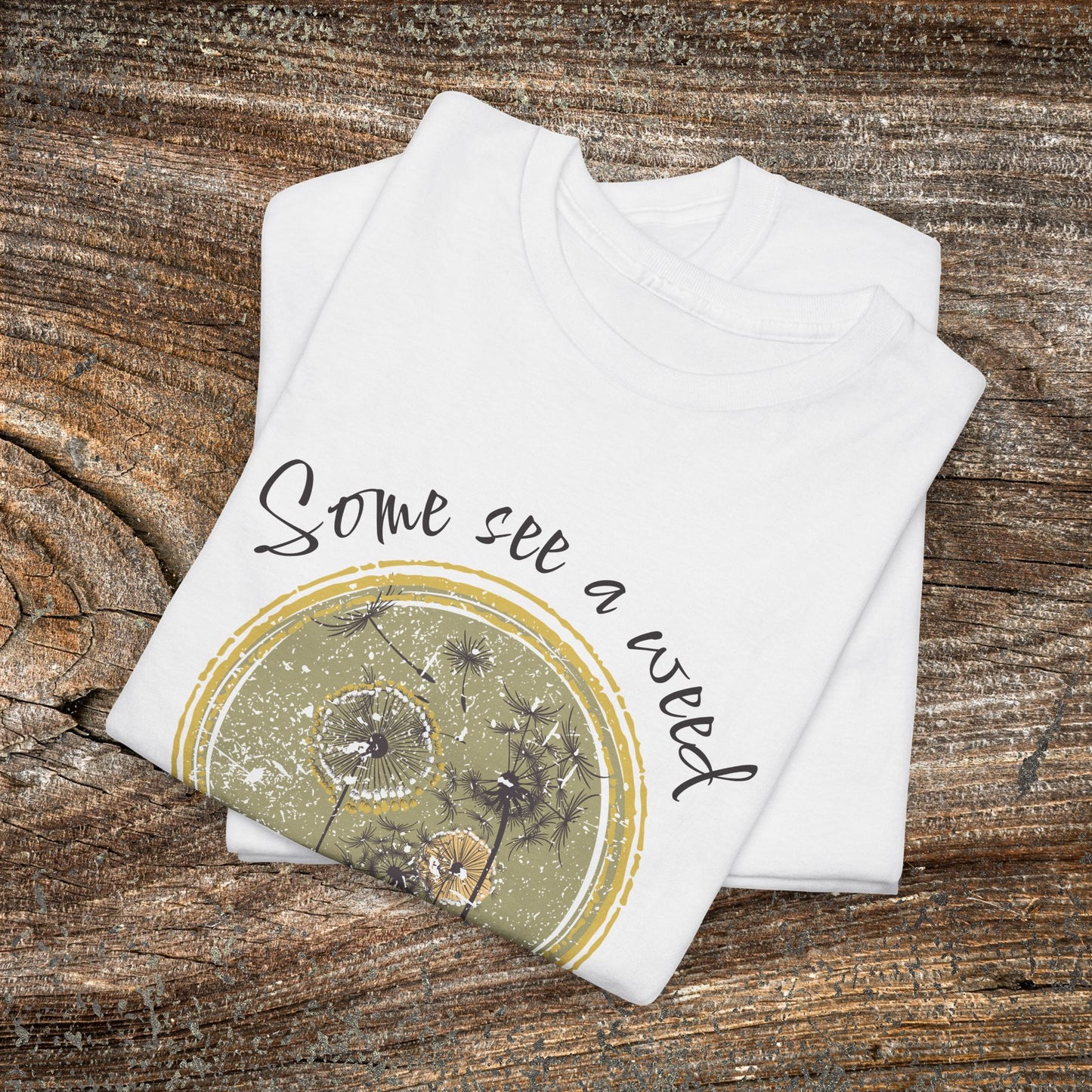 Retro Dandelion T-Shirt — "Some See a Weed, Others See a Wish" Nature Quote Tee