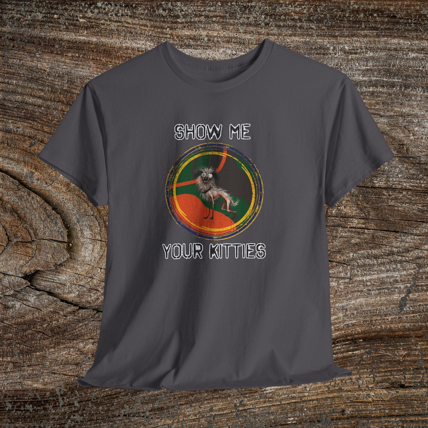 Funny Grunge Cat Quote TShirt - Ugly Dog "Show Me Your Kitties"